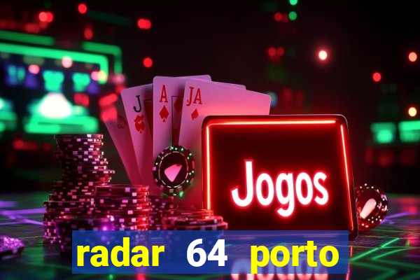 radar 64 porto seguro hoje